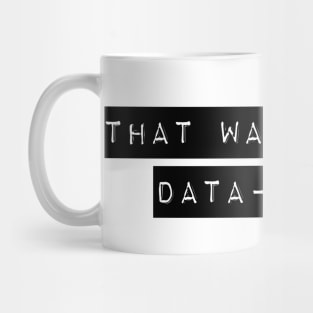 that wasn't very data-driven Mug